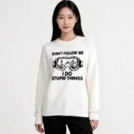 Don’t Follow Me I Do Stupid Things Sweatshirt