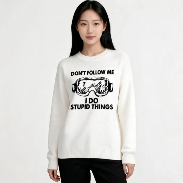 Don’t Follow Me I Do Stupid Things Sweatshirt