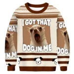 I Got That Dog In Me Ugly Sweater Animal Themed Best Gift ForDog