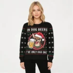 In Dog Beers I’ve Only Had One Christmas Ugl