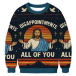 Jesus Disappointments All Of You Ugly Sweater