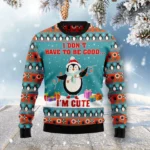 Penguins I Dont Have To Be Good Im Cute Ugly Christmas Sweater
