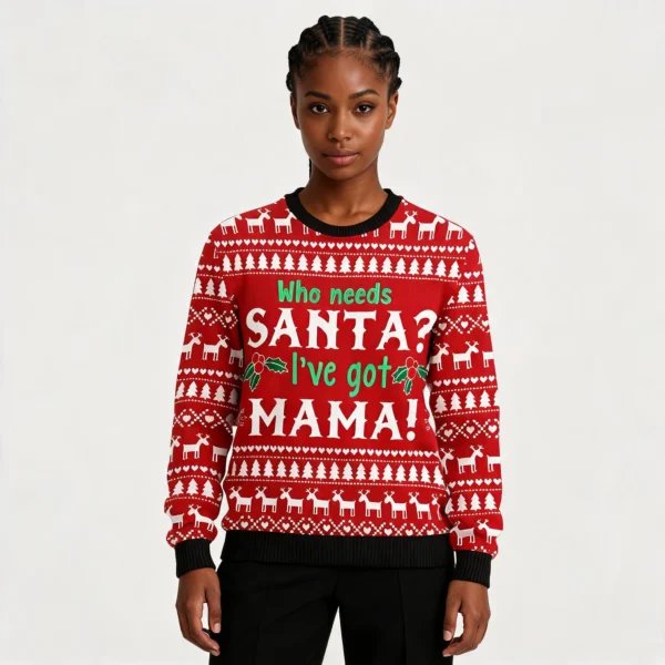 Who Need Santa I’ve Got Mama Ugly Christmas Sw